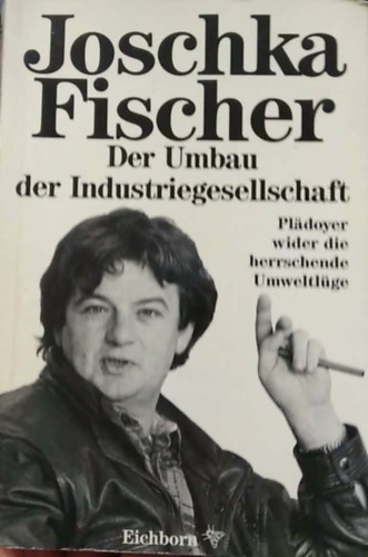 Joschka Fischer - Der Umbau der Industriegesellschaft - (Az ipari t�rsadalom �talak�t�sa) - n�met nyelv�