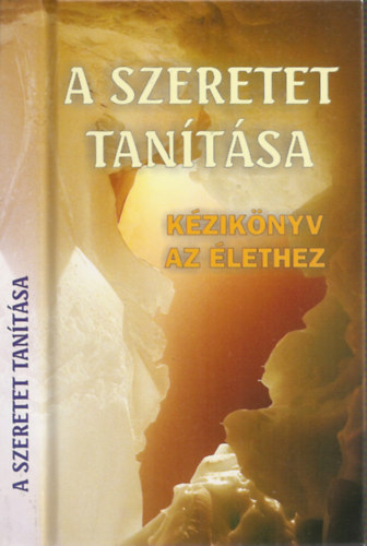 Angelisz Irini (válogatta) - A szeretet tanítása - Kézikönyv az élethez