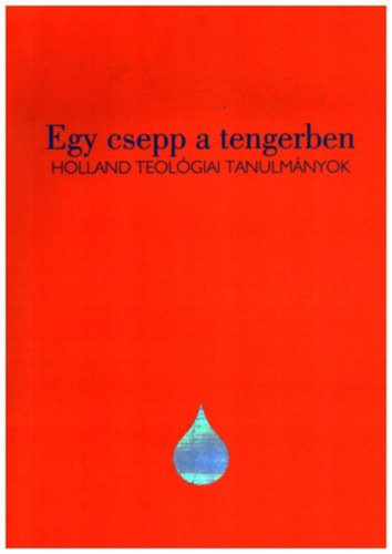 Kocsev Mikl�s B�n Csaba - Egy csepp a tengerben - Holland teol�giai tanulm�nyok