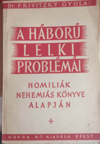 Dr. Privitzky Gyula - A hbor lelki problmi- Homilik Nehemis knyve alapjn (A szerznek a Rozsnyi Szkesegyhzban elmondott beszdei)