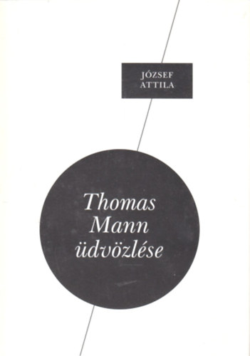 Jzsef Attila - Thomas Mann dvzlse (Gnius knyvek)