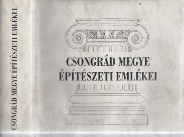 Tóth Ferenc (szerk) - Csongrád megye építészeti emlékei
