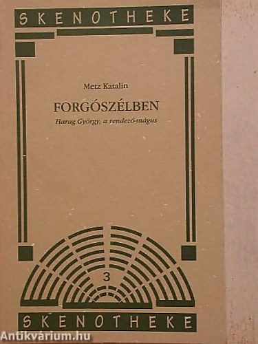 Metz Katalin - Forg�sz�lben (Harag Gy�rgy, a rendez�-m�gus) -  Sorozatc�m:Skenotheke 3.