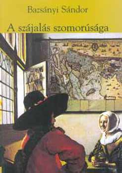 Bazs�nyi S�ndor - A sz�jal�s szomor�s�ga. Tanulm�nyok