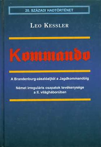 Leo Kessler - Kommando - A Brandenburg-z�szl�ajt�l a Jagdkommand�ig (20. sz�zadi hadt�rt�net)