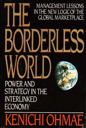 Kenichi Ohmae - The Borderless World: Power and Strategy in the Interlinked Economy