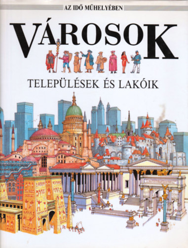 David Salariya - Városok - Települések és lakóik (Az idő műhelyében)