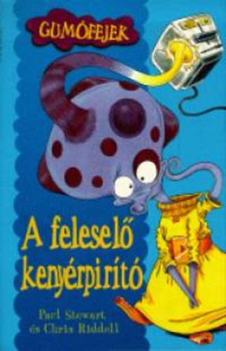 Chris Riddell; Paul Stewart - A feleselő kenyérpirító