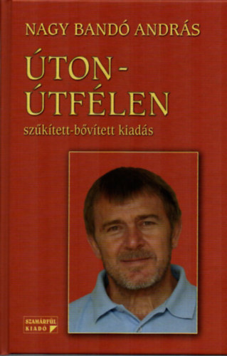 Nagy Bandó András - Úton-Útfélen szűkített-bővített kiadás