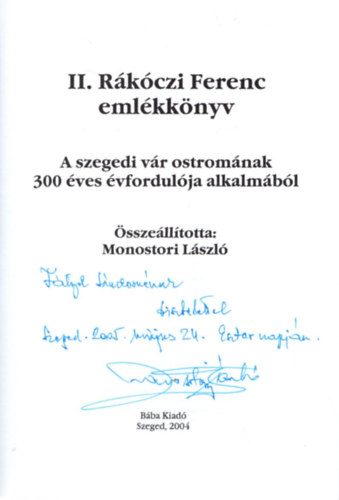 Monostori Lszl - II. Rkczi Ferenc emlkknyv - A szegedi vr ostromnak 300 ves vfordulja alkalmbl - Dediklt