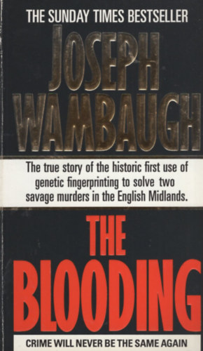 Joseph Wambaugh - The Blooding - The true story of the historic first use of genetic fingerprinting to solve two savage murders in the English Midlands