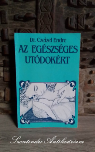 Dr. Lncos Vera  Czeizel Endre (szerk.), Schubert Pter (ill.) - Az egszsges utdokrt - Az Optimlis csaldtervezs (Sajt kppel!)