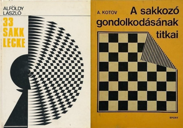 A. Kotov Alfldy Lszl - 2 sakk knyv: 33 sakklecke + A sakkoz gondolkodsnak titkai