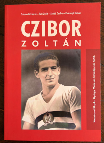 Turi Zsolt, Szab Csaba, Pokornyi Gbor Szmad Emese - Czibor Zoltn - Komromi Klapka Gyrgy Mzeum katalgusai XXXII.