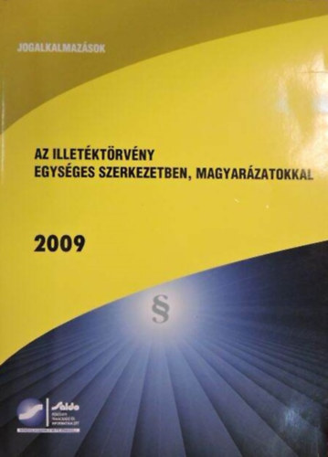 Dr. Knya Lszl - Az illetktrvny egysges szerkezetben, magyarzatokkal 2009 (Jogalkalmazsok)