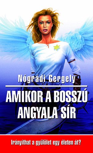 Ngrdi Gergely - Amikor a bossz angyala sr - Irnythat a gyllet egy leten t?