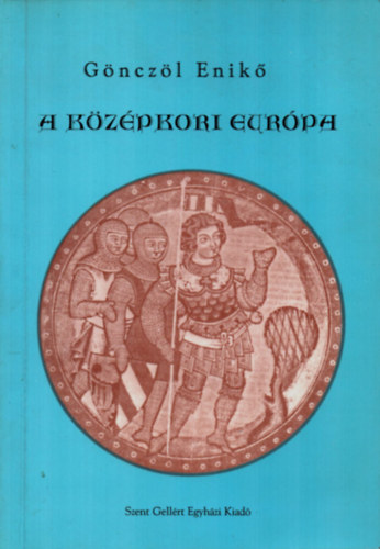 Gönczöl Enikő - A középkori Európa
