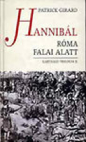 Patrick Girard - Hannib�l R�ma falai alatt (Karth�g� tril�gia II.)