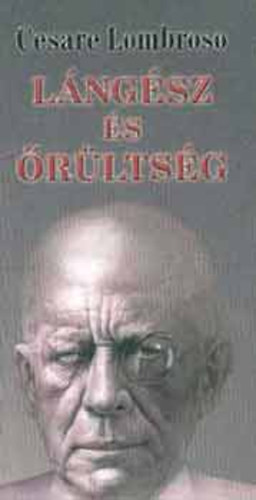 Cesare Lombroso - L�ng�sz �s �r�lts�g