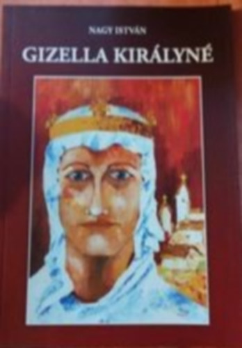 Nagy Istv�n - Gizella kir�lyn�