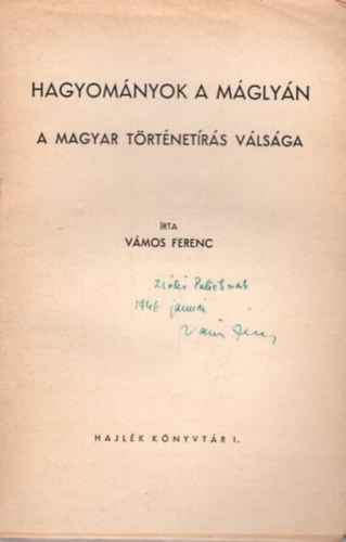 V�mos Ferenc - Hagyom�nyok a m�gly�n - A magyar t�rt�net�r�s v�ls�ga - dedik�lt 1. kiad�s ( 1940 -es )