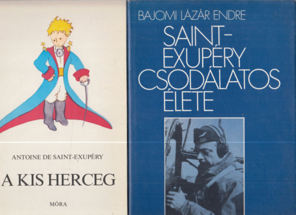 Antoine de Saint-Exupry - 2 db Saint-Exupry: A kis herceg + Saint-Exupry csodlatos lete