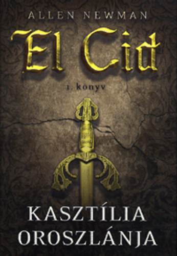 Allen Newman - Kasztília oroszlánja - El Cid 1. könyv