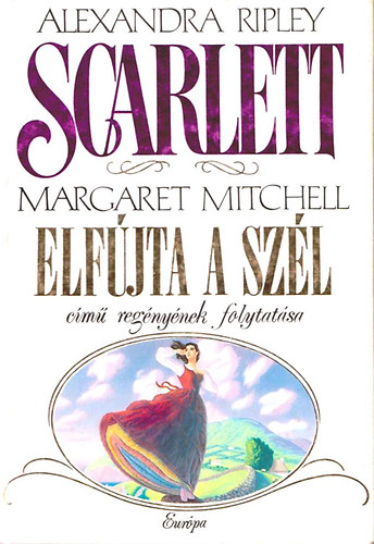 Szerz� Alexandra Ripley Ford�t� Dezs�nyi Katalin Katona �gnes Sarl�s Zsuzsa Sz�nt� Judit Zsolt Ang�la Kiss Zsuzsa - Scarlett