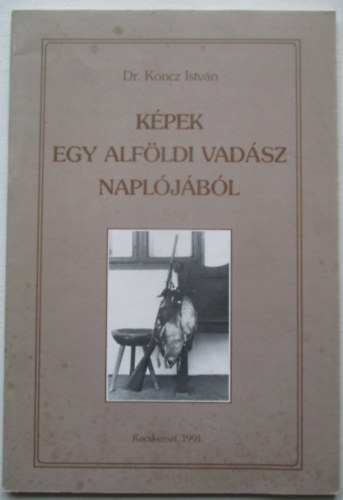 Dr. Koncz Istvn - Kpek egy alfldi vadsz napljbl