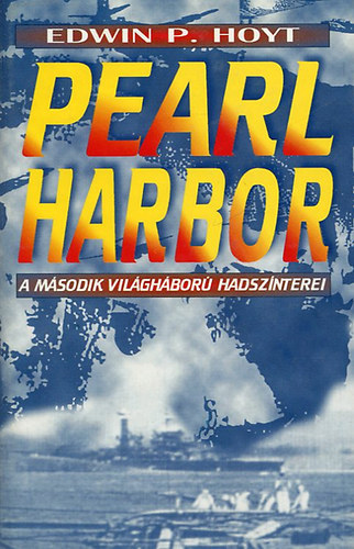 Edwin P. Hoyt - Pearl Harbor - A msodik vilghbor hadsznterei