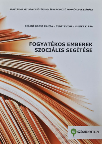 De�kn� Orosz Zsuzsa, Gy�ri Enik�, Huszka Kl�ra - Fogyat�kos emberek szoci�lis seg�t�se