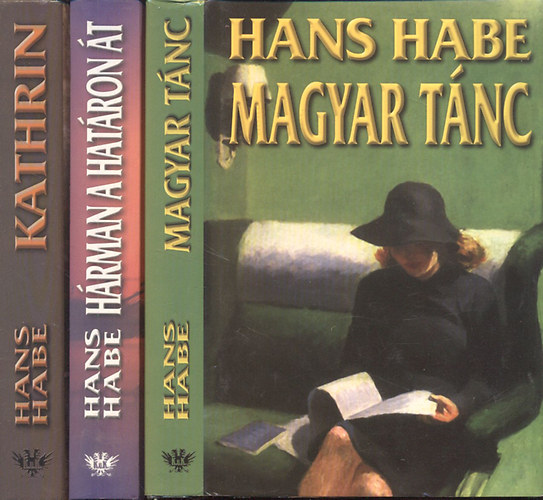 Hans Habe - Magyar t�nc + H�rman a hat�ron �t + Kathrin vagy az elveszett tavasz (3 m�)