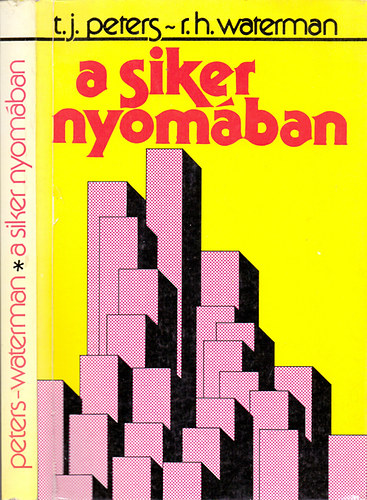 Thomas J. Peters-Robert H. Waterman - A siker nyomában (Tanulságok a legjobban vezetett amerikai vállalatokról)