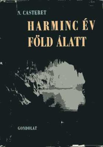 Norbert Casteret - Harminc �v f�ld alatt