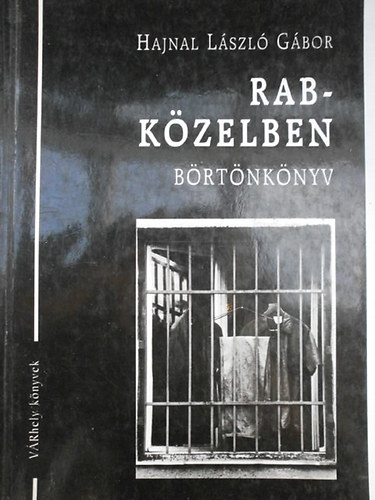 Hajnal L�szl� G�bor - Rabk�zelben
