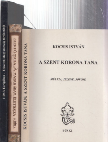 3db magyar trtnelem - 1100 v Eurpban (Fejezetek Magyarorszg trtnetbl) + Kocsis Istvn: A szent korona tana + Szekf Gyula: A magyar llam letrajza