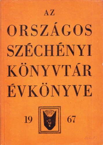 Haraszthy Gyula  (szerk.), Keresztury Dezs (szerk.), Dezsnyi Bla (szerk.) Blley Pl (szerk.) - Az Orszgos Szchnyi Knyvtr vknyve 1967