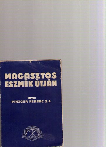 Pinzger Ferenc - Magasztos eszm�k �tj�n