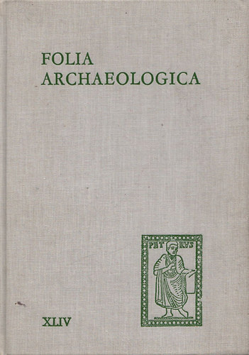 Fodor Istv�n  (F�szerk.) - Folia Archaeologica XLIV.