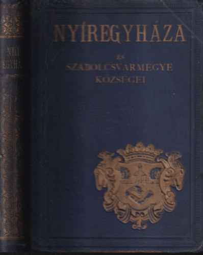 Hunek Emil (szerk.) - Nyíregyháza és Szabolcsvármegye községei (Magyar városok monografiája VIII.)