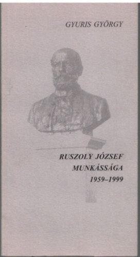 Gyuris Gyrgy - Ruszoly Jzsef munkssga 1959-1999