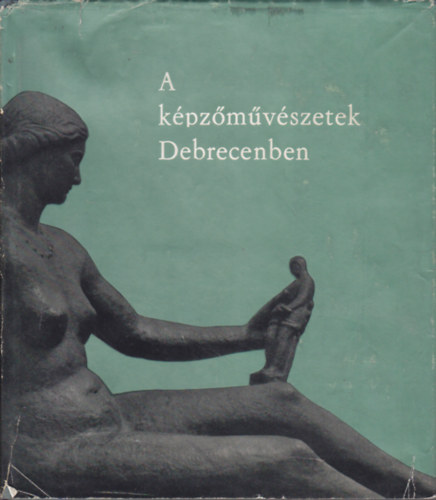 A k�pz�m�v�szetek Debrecenben