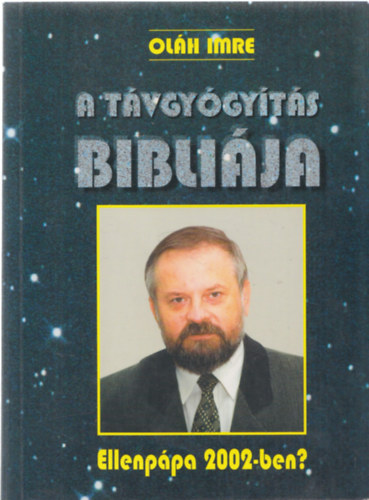 Oláh Imre - A távgyógyítás Bibliája - Ellenpápa 2002-ben?