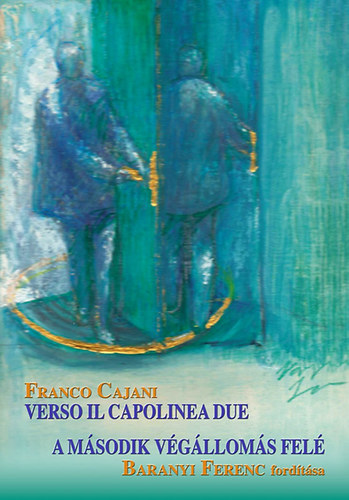 Franco Cajani - Verso il capolinea due - A második végállomás felé
