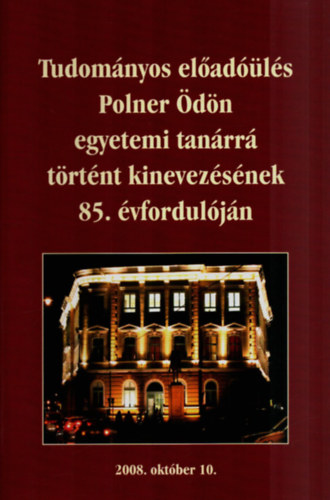 Kiss Barnab�s - Tudom�nyos el�ad��l�s Polner �d�n egyetemi tan�rr� t�rt�nt kinevez�s�nek 85. �vfordul�j�n