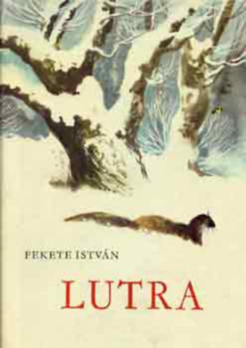 Fekete Istvn - Lutra - Egy vidra regnye (msodik kiads - Csergezn Pl rajzaival)