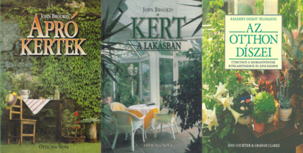 John Brookes, Jane Courtier Graham Clarke - 3 db könyv otthonunk szépítéséről növényekkel: Apró kertek- Zöld oázisok kialakítása szűk térben - Udvarok, teraszok, erkélyek + Kert a lakásban + Az otthon díszei - Útmutató a szobanövények kiválasztásához és ápolásához