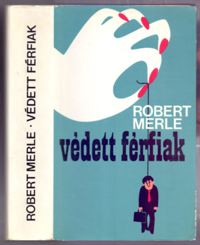 Robert Merle - Vdett frfiak (Les hommes protgs)