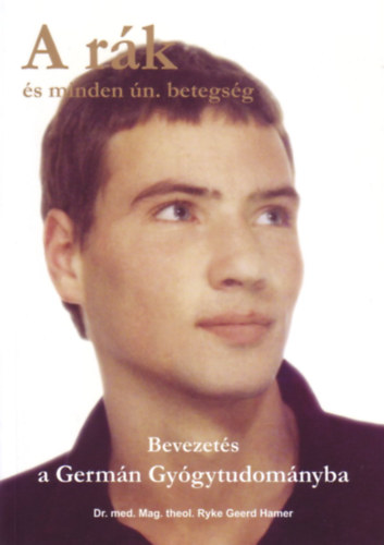 dr. Ryke Geerd Hamer - A r�k �s minden, �gynevezett betegs�g (Bevezet�s a Germ�n Gy�gytudom�nyba)