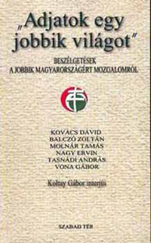 SZERZ� Koltay G�bor - "Adjatok egy jobbik vil�got" BESZ�LGET�SEK A JOBBIK MAGYARORSZ�G�RT MOZGALOMR�L